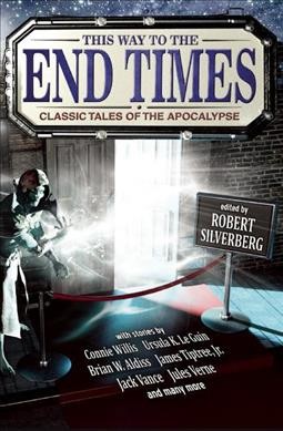 This way to the end times : classic tales of the apocalypse / edited by Robert Silverberg.
