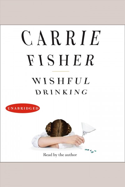 Wishful drinking / Carrie Fisher.