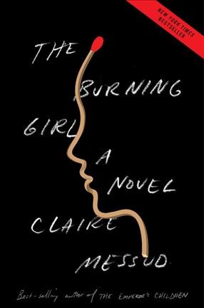 The burning girl : a novel / Claire Messud.