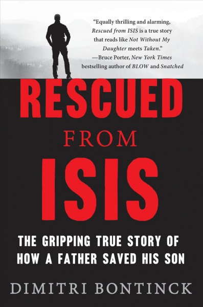 Rescued from ISIS : the gripping true story of how a father saved his son / Dimitri Bontinck.