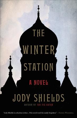 The winter station : a novel / Jody Shields.
