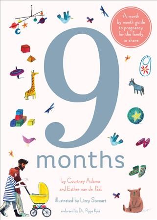 9 months / by Courtney Adamo and Esther van de Paal ; illustrated by Lizzy Stewart.
