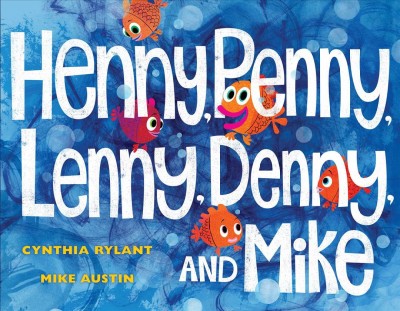 Henny, Penny, Lenny, Denny, and Mike / written by Cynthia Rylant ; illustrated by Mike Austin.