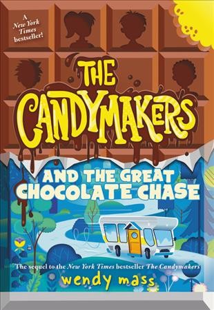 The candymakers and the great chocolate chase / Wendy Mass.