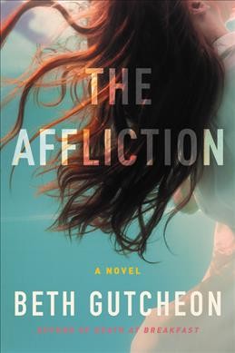 The affliction / Beth Gutcheon.