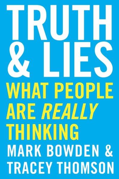 Truth & lies : what people are really thinking / Mark Bowden and Tracey Thomson.