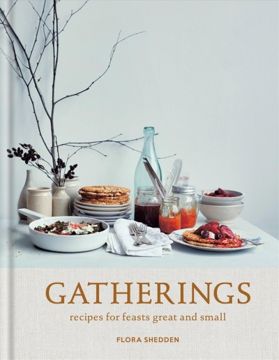 Gatherings : recipes for feasts great and small / Flora Shedden ; photography by Laura Edwards.