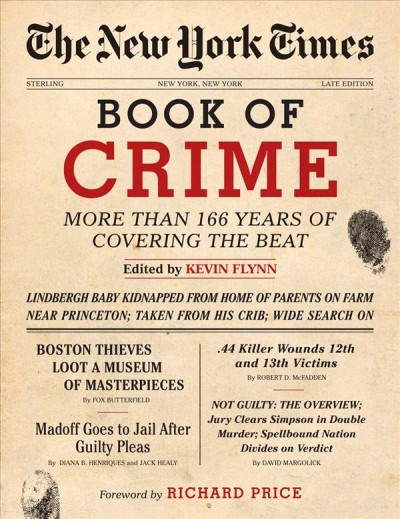 The New York Times book of crime : more than 166 years of covering the beat / edited by Kevin Flynn ; foreword by Richard Price.