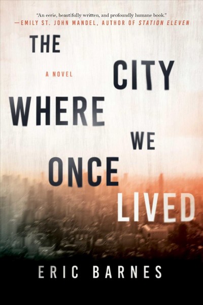 The city where we once lived : a novel / Eric Barnes.