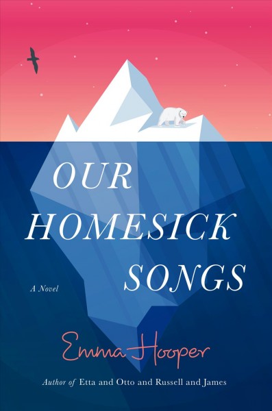 Our homesick songs : a novel / Emma Hooper.