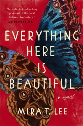 Everything here is beautiful / Mira T. Lee.