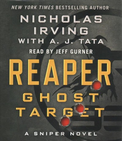 Reaper : ghost target : a sniper novel / Nicholas Irving with A.J. Tata.