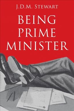 Being prime minister / J.D.M. Stewart.