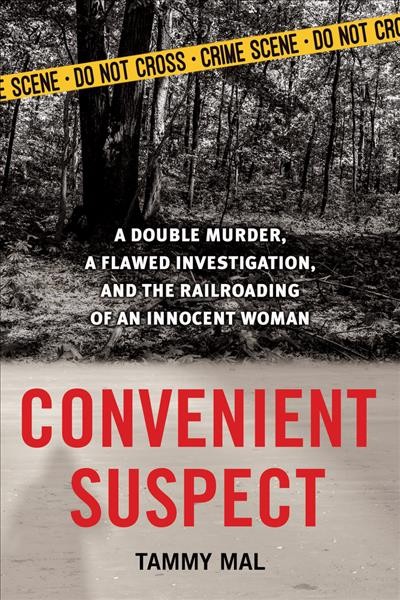 Convenient suspect : a double murder, a flawed investigation, and the railroading of an innocent woman / Tammy Mal.