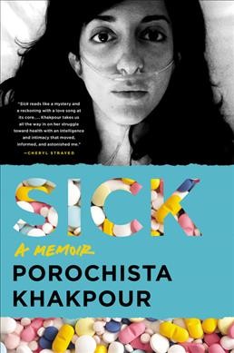 Sick : a memoir / Porochista Khakpour.