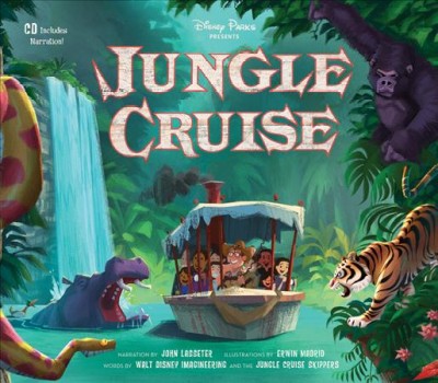 Disney parks presents jungle cruise / narration by John Lasseter ; illustrations by Erwin Madrid ; words by Walt Disney Imagineering and the Jungle Cruise skippers.