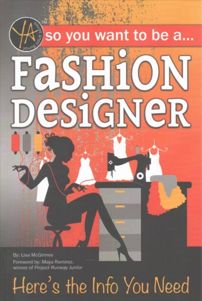 So you want to be a fashion designer : here's the info you need / by Lisa McGinnes.