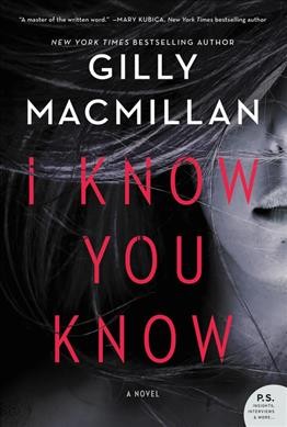 I know you know : a novel / Gilly Macmillan.