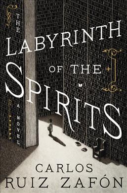 The labyrinth of the spirits : a novel / Carlos Ruiz Zafón ; translated by Lucia Graves.