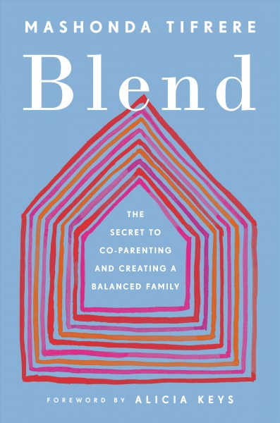 Blend : creating a loving family after divorce / Mashonda Tifrere ; foreword by Alicia Keys.