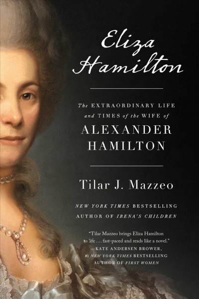 Eliza Hamilton : the extraordinary life and times of the wife of Alexander Hamilton / Tilar J. Mazzeo.