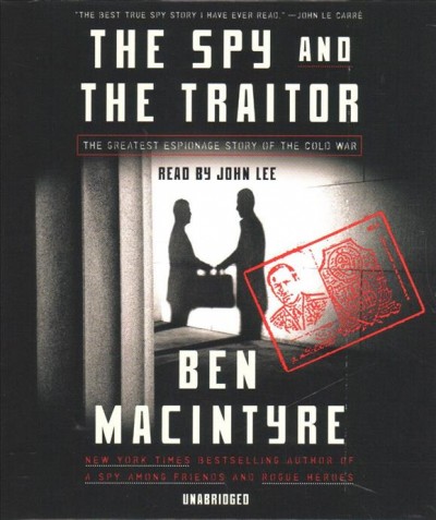 The spy and the traitor : the greatest espionage story of the Cold War / Ben Macintyre.