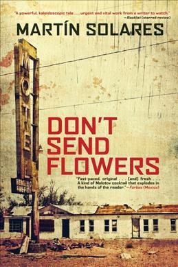 Don't send flowers / Martín Solares ; translated by Heather Cleary.