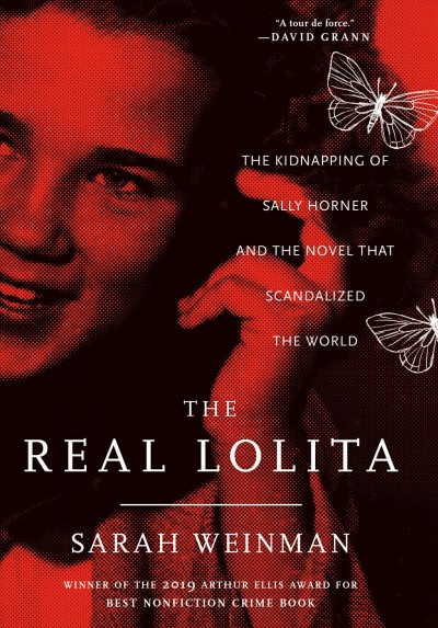 The real Lolita : the kidnapping of Sally Horner and the novel that scandalized the world / Sarah Weinman.