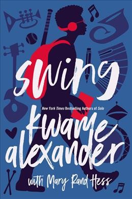 Swing / Kwame Alexander with Mary Rand Hess.