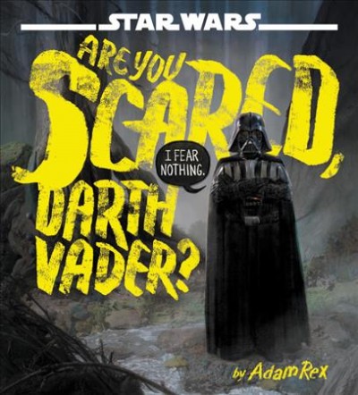 Are you scared, Darth Vader? / by Adam Rex.