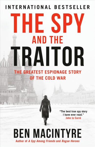 The spy and the traitor : the greatest espionage story of the cold war / Ben Macintyre.