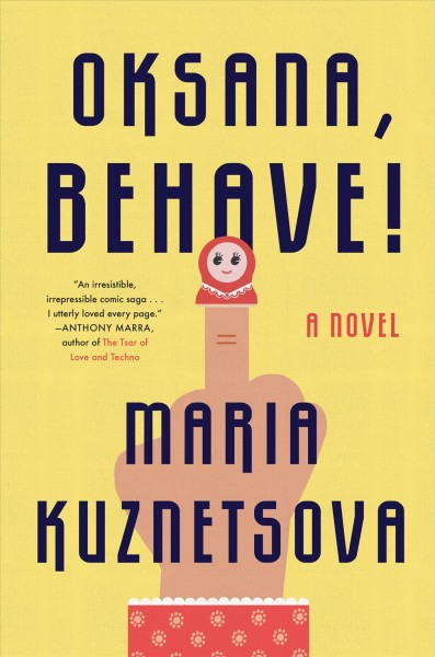 Oksana, behave! : a novel / Maria Kuznetsova.