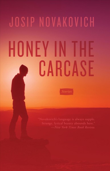 Honey in the carcase / Josip Novakovich.