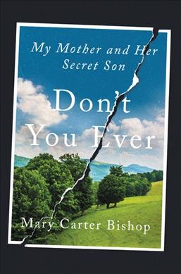 Don't you ever : my mother and her secret son / Mary Carter Bishop.