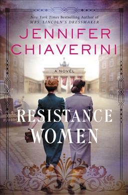 Resistance women : a novel / Jennifer Chiaverini.