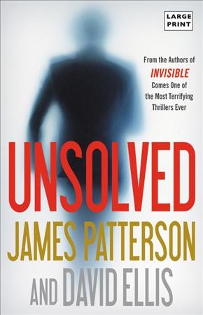 Unsolved [text (large print)] / James Patterson and David Ellis.