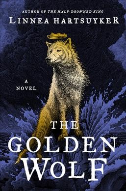 The golden wolf : a novel / Linnea Hartsuyker.