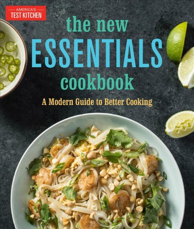 The new essentials cookbook : a modern guide to better cooking / America's Test Kitchen.