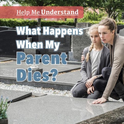 What happens when my parent dies? / Melissa Raé Shofner.