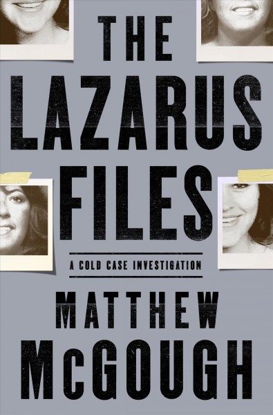 The Lazarus files : a cold case investigation / Matthew McGough.