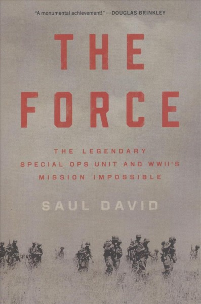 The Force : the legendary special ops unit and WWII's mission impossible / Saul David.