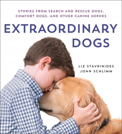 Extraordinary dogs : stories from search and rescue dogs, comfort dogs, and other canine heroes / photographs by Liz Stavrinides; essays by John Schlimm.