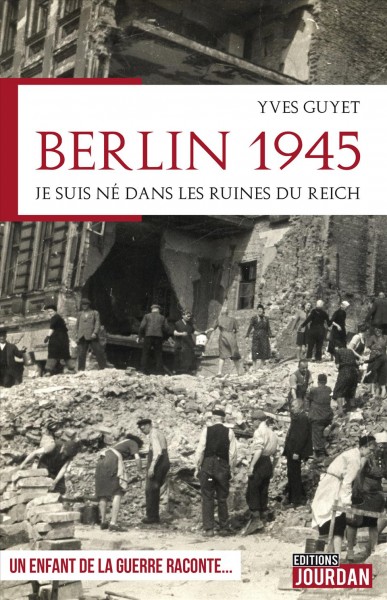 BERLIN 1945;JE SUIS NE DANS LES RUINES DU REICH [electronic resource].