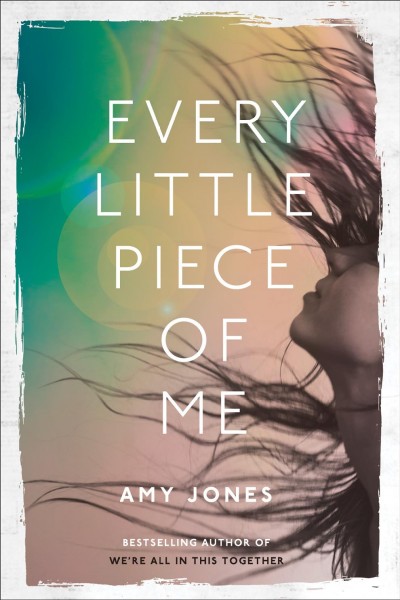 Every little piece of me / Amy Jones.