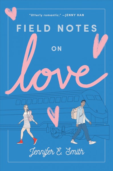 Field notes on love / Jennifer E. Smith.