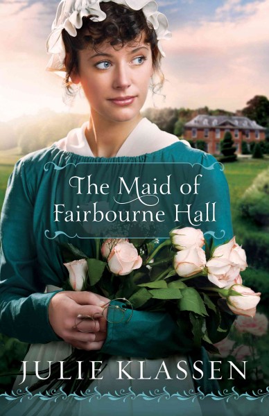 The maid of Fairbourne Hall / Julie Klassen.