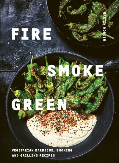 Fire, smoke, green : vegetarian barbecue, smoking and grilling recipes / Martin Nordin ; translator, Ian Giles.