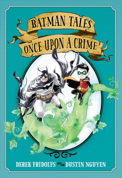 Batman tales [graphic novel] : once upon a crime / written by Derek Fridolfs ; painted by Dustin Nguyen ; lettered by Steve Wands.