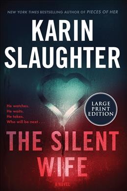 The silent wife  [large print] : a novel / Karin Slaughter.