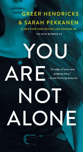 You are not alone / Greer Hendricks and Sarah Pekkanen.